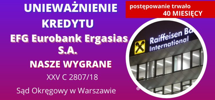 Kolejne unieważnienie kredytu Raiffeisen BI (EFG Eurobank Ergasias S.A.) NA 1 ROZPRAWIE w Sądzie Okręgowym w Warszawie