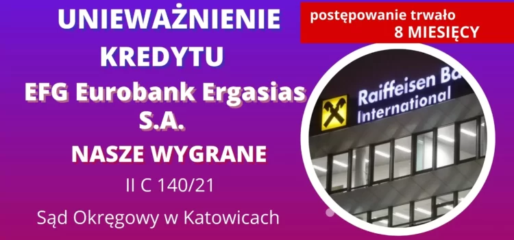Unieważnienie kredytu Raiffeisen BI (EFG Eurobank Ergasias S.A.) w 8 miesięcy na 1 ROZPRAWIE. Sąd Okręgowy w Katowicach