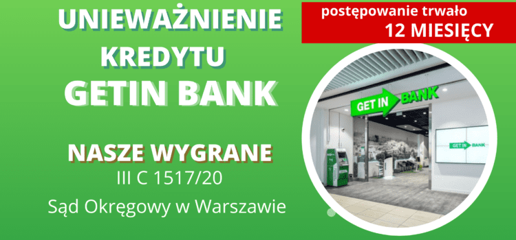 Unieważnienie kredytu Getin Bank S.A. w Katowicach – DOM Oddział w Łodzi Z 2006r. Wygrywamy w Warszawie [Wyrok III C 1517/20]