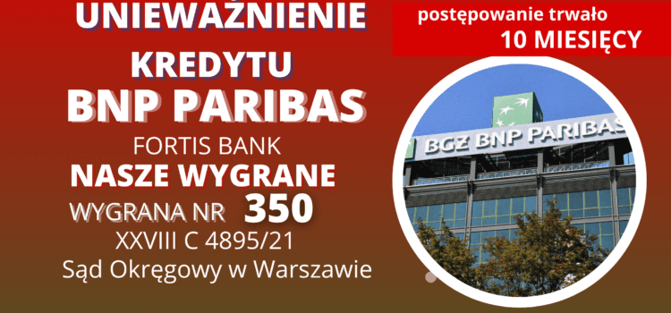 Unieważnienie kredytu we frankach FORTIS BANK – kredyt spłacany od początku TYLKO w CHF uznany za nieważny! EKSPRESOWO Wygrywamy w Warszawie.