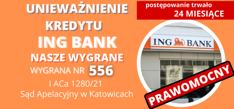 SZYBKI PRAWOMOCNY WYROK Sądu Apelacyjnego w Katowicach: Umowa kredytu zawarta przez naszych Klientów z ING Bank Śląski jest nieważna