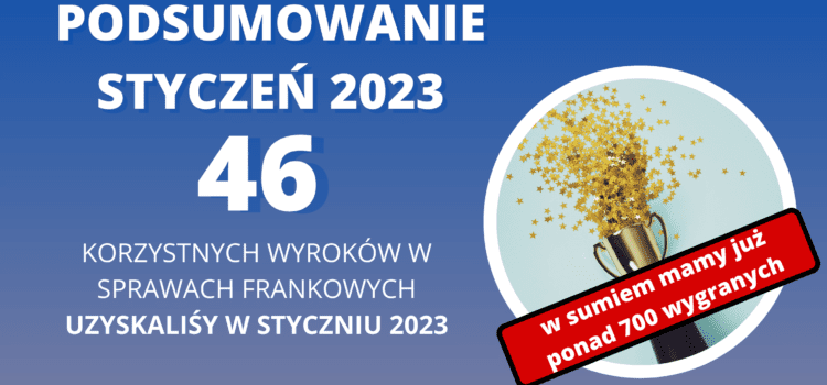 Kancelaria Sosnowski Adwokaci i Radcowie Prawni tylko w STYCZNIU 2023 uzyskała 46 korzystnych wyroków w sprawach frankowych. W tym 9 WYROKÓW PRAWOMOCNYCH