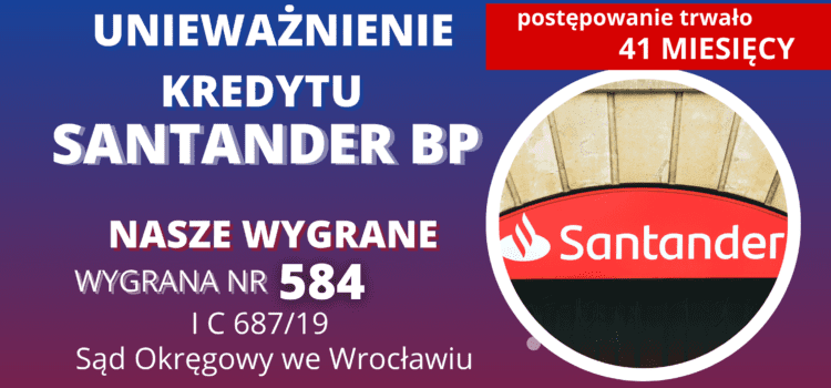 Sąd Okręgowy we Wrocławiu unieważnienie kredytu we frankach Santander Bank Polska (pierwotnie umowa kredytu w złotówkach na WIBOR) i 284.569,98 zł dla naszych Klientów