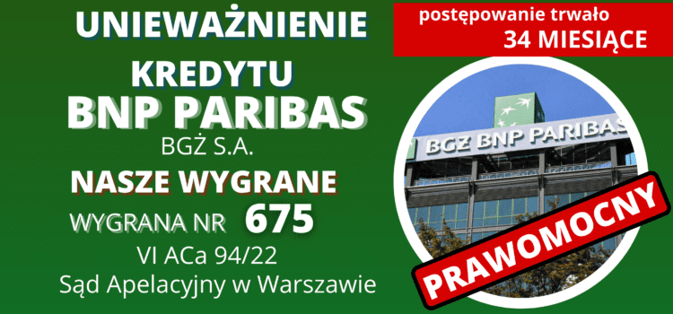 PRAWOMOCNE unieważnienie kredytu we frankach Banku BNP Paribas ( umowa Bankiem Gospodarki Żywnościowej S.A. z 2006 r.). Wygrywamy w Warszawie prawomocnie w 34 MIESIĄCE