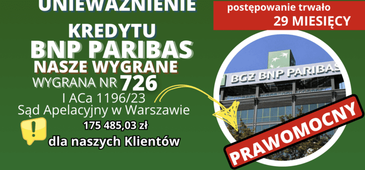 SZYBKIE PRAWOMOCNE Unieważnienie kredytu we frankach BNP Paribas Bank Polska i 175 485,03 zł dla naszych Klientów.