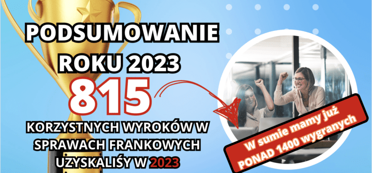 Podsumowanie Wyników Kancelarii Sosnowski Adwokaci i Radcowie Prawni w 2023 roku – Lider w Pomocy Frankowiczom w Polsce PONAD 1400 WYGRANYCH!