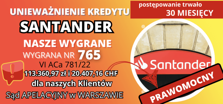 PRAWOMOCNE unieważnienie kredytu Santander Bank i 113.360,97 zł oraz 20.407,16 CHF dla naszych Klientów w Sądzie Apelacyjnym w Warszawie