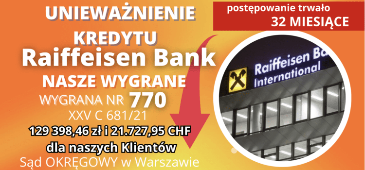 Unieważnienie kredytu Raiffeisen Bank w Warszawie i 129 398,46 zł oraz 21.727,95 CHF dla naszych Klientów