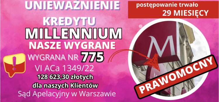 SZYBKIE Prawomocne unieważnienie kredytu we frankach Millennium Bank w Warszawie. Korzyść dla naszych Klientów 128 623,30 zł