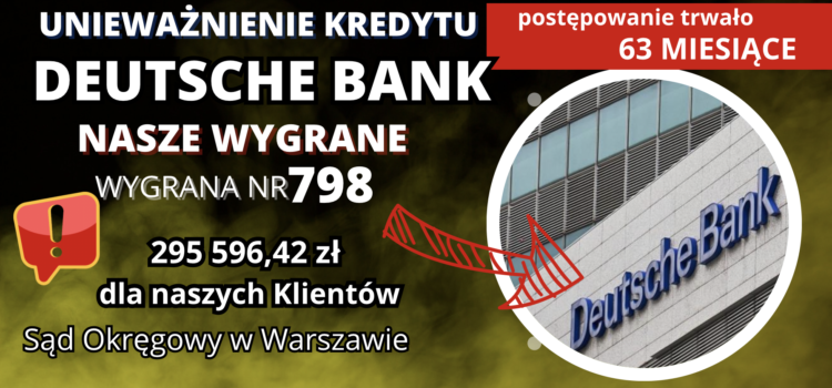Sąd Okręgowy w Warszawie unieważnienie kredytu we frankach Deutsche Bank i 295 596,42 zł dla naszych Klientów