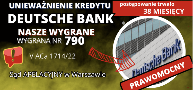 Sąd Apelacyjny w Warszawie unieważnia kredyty we frankach DEUTSCHE BANK. Kolejni nasi Klienci WOLNI od toksycznego zobowiązania na zawsze