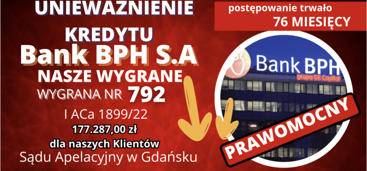 Prawomocne unieważnienie kredytu BPH SA (dawne GE Money) i  177.287.12 zł dla naszej Klientki – wyrok Sądu Apelacyjnego w Gdańsku