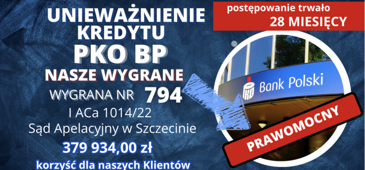 Sąd Apelacyjny w Szczecinie unieważnienie prawomocne kredytu PKO BP. Korzyść dla naszych Klientów 379.934,00 zł