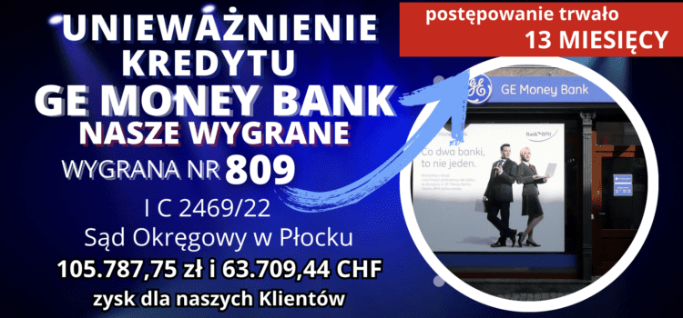 Sąd Okręgowy w Płocku unieważnienie kredytu we frankach GE MONEY BANK (BPH SA) i 105.787,75 zł oraz 63.709,44 CHF dla naszych Klientów